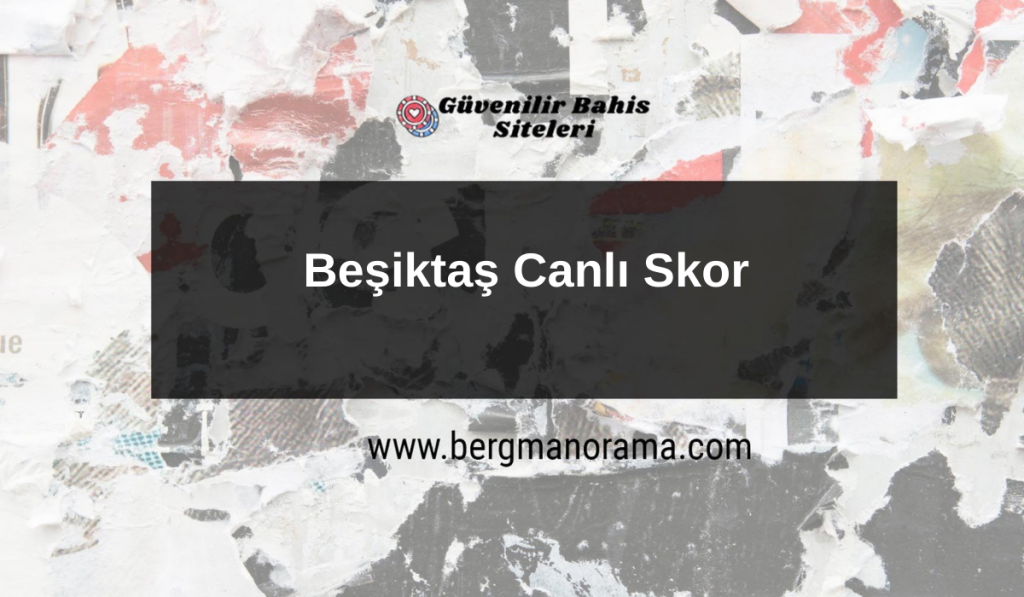 Beşiktaş Canlı Skor